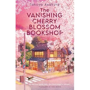 Takuya Asakura The Vanishing Cherry Blossom Bookshop Takuya Asakura The Vanishing Cherry Blossom Bookshop