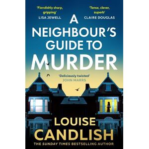 Louise Candlish A Neighbour’s Guide to Murder Louise Candlish A Neighbour’s Guide to Murder