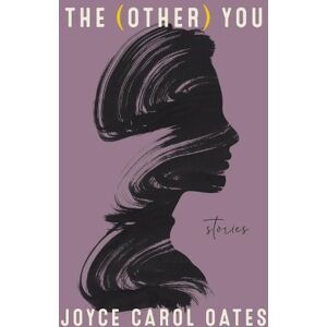 Joyce Carol Oates The (Other) You Joyce Carol Oates The (Other) You