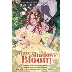 Catherine Bakewell Where Shadows Bloom Catherine Bakewell Where Shadows Bloom