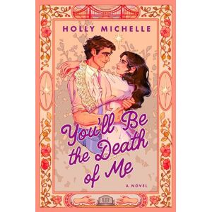 Holly Michelle You'll Be the Death of Me Holly Michelle You'll Be the Death of Me