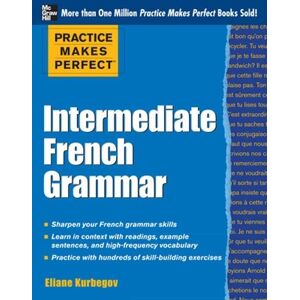 Eliane Kurbegov Practice Makes Perfect: Intermediate French Grammar Eliane Kurbegov Practice Makes Perfect: Intermediate French Grammar