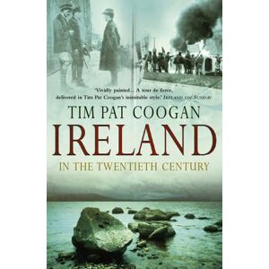 Tim Pat Coogan Ireland In The 20th Century Tim Pat Coogan Ireland In The 20th Century