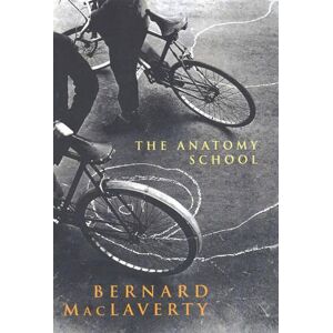 Bernard MacLaverty The Anatomy School Bernard MacLaverty The Anatomy School