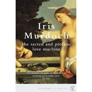 Iris Murdoch The Sacred And Profane Love Machine Iris Murdoch The Sacred And Profane Love Machine