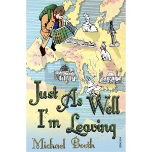 Michael Booth Just As Well I'm Leaving Michael Booth Just As Well I'm Leaving