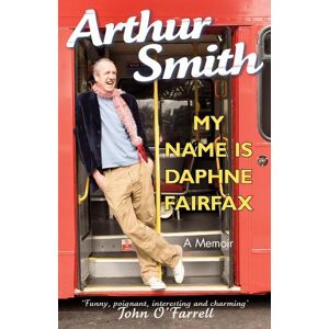 Arthur Smith My Name is Daphne Fairfax Arthur Smith My Name is Daphne Fairfax