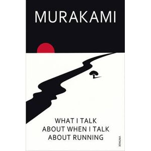 Haruki Murakami What I Talk About When I Talk About Running Haruki Murakami What I Talk About When I Talk About Running