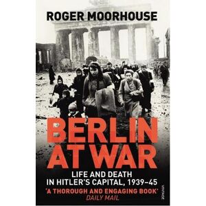 Roger Moorhouse Berlin at War Roger Moorhouse Berlin at War