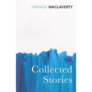 Bernard MacLaverty Collected Stories Bernard MacLaverty Collected Stories