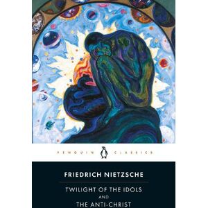 Friedrich Nietzsche Twilight of Idols and Anti-Christ Friedrich Nietzsche Twilight of Idols and Anti-Christ
