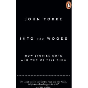 John Yorke Into The Woods John Yorke Into The Woods