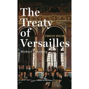 Michael S. Neiberg The Treaty of Versailles: A Concise History Michael S. Neiberg The Treaty of Versailles: A Concise History