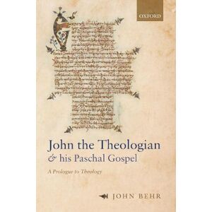 John Behr John the Theologian and his Paschal Gospel John Behr John the Theologian and his Paschal Gospel