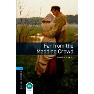 Thomas Hardy Oxford Bookworms Library: Level 5: Far from the Madding Crowd Thomas Hardy Oxford Bookworms Library: Level 5: Far from the Madding Crowd