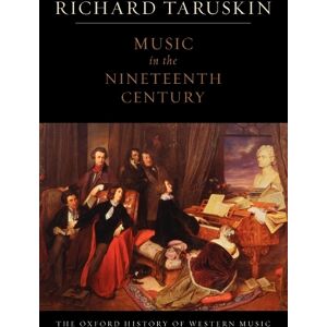 Richard Taruskin The Oxford History of Western Music: Volume 3: Music in the Nineteenth Century Richard Taruskin The Oxford History of Western Music: Volume 3: Music in the Nineteenth Century