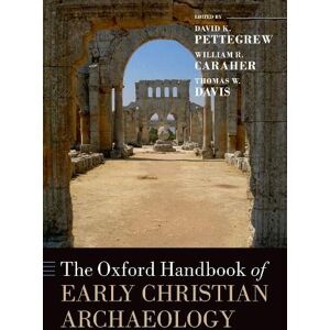 David K. Pettegrew The Oxford Handbook of Early Christian Archaeology David K. Pettegrew The Oxford Handbook of Early Christian Archaeology