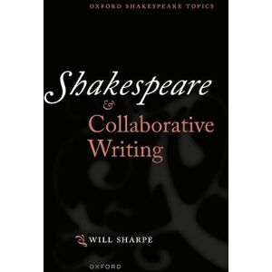 Dr Will Sharpe Shakespeare & Collaborative Writing Dr Will Sharpe Shakespeare & Collaborative Writing