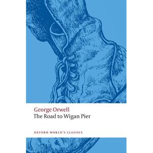 George Orwell The Road to Wigan Pier George Orwell The Road to Wigan Pier