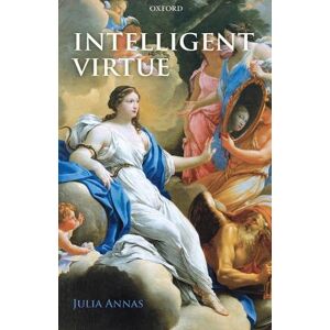 Julia Annas Intelligent Virtue Julia Annas Intelligent Virtue