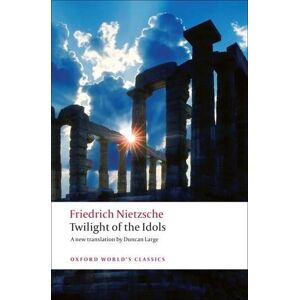 Friedrich Nietzsche Twilight of the Idols Friedrich Nietzsche Twilight of the Idols