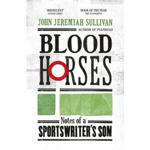 John Jeremiah Sullivan Blood Horses John Jeremiah Sullivan Blood Horses