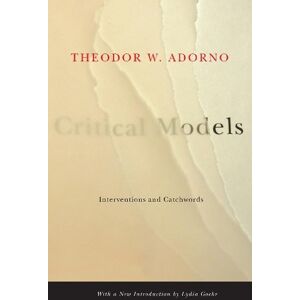 Theodor W. Adorno Critical Models Theodor W. Adorno Critical Models