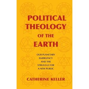 Catherine Keller Political Theology of the Earth Catherine Keller Political Theology of the Earth