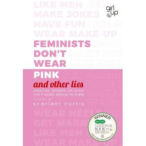 Scarlett Curtis Feminists Don't Wear Pink (and other lies) Scarlett Curtis Feminists Don't Wear Pink (and other lies)