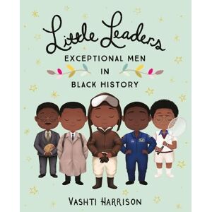 Vashti Harrison Little Leaders: Exceptional Men in Black History Vashti Harrison Little Leaders: Exceptional Men in Black History