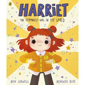 Ben Lerwill Harriet the Strongest Girl in the World Ben Lerwill Harriet the Strongest Girl in the World