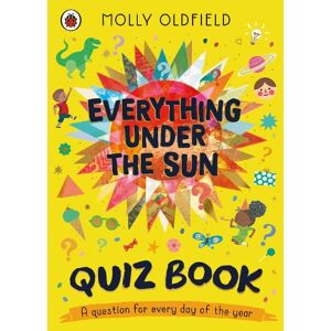 Molly Oldfield Everything Under the Sun: Quiz Book Molly Oldfield Everything Under the Sun: Quiz Book