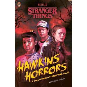 Matthew J. Gilbert Stranger Things: Hawkins Horrors Matthew J. Gilbert Stranger Things: Hawkins Horrors