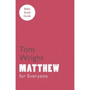 Tom Wright For Everyone Bible Study Guide: Matthew Tom Wright For Everyone Bible Study Guide: Matthew