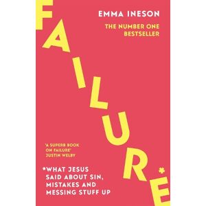Emma Ineson Failure: What Jesus Said About Sin, Mistakes and Messing Stuff Up Emma Ineson Failure: What Jesus Said About Sin, Mistakes and Messing Stuff Up