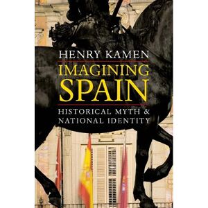 Henry Kamen Imagining Spain Henry Kamen Imagining Spain