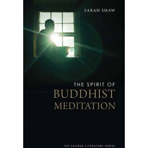 Sarah Shaw The Spirit of Buddhist Meditation Sarah Shaw The Spirit of Buddhist Meditation