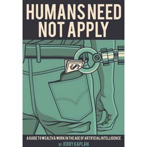Jerry Kaplan Humans Need Not Apply Jerry Kaplan Humans Need Not Apply