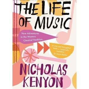 Nicholas Kenyon The Life of Music Nicholas Kenyon The Life of Music