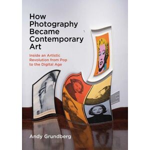Andy Grundberg How Photography Became Contemporary Art Andy Grundberg How Photography Became Contemporary Art