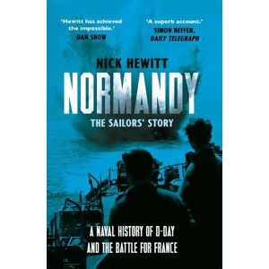 Nick Hewitt Normandy: the Sailors' Story Nick Hewitt Normandy: the Sailors' Story