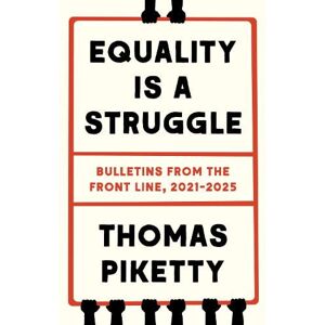 Thomas Piketty Equality Is a Struggle Thomas Piketty Equality Is a Struggle