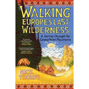 Nick Thorpe Walking Europe's Last Wilderness Nick Thorpe Walking Europe's Last Wilderness