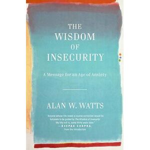Alan W Watts The Wisdom of Insecurity Alan W Watts The Wisdom of Insecurity