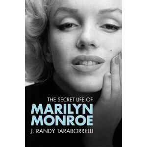 J. Randy Taraborrelli The Secret Life of Marilyn Monroe J. Randy Taraborrelli The Secret Life of Marilyn Monroe