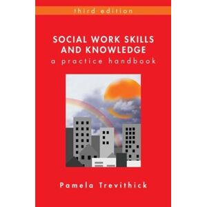 Pamela Trevithick Social Work Skills and Knowledge: A Practice Handbook Pamela Trevithick Social Work Skills and Knowledge: A Practice Handbook