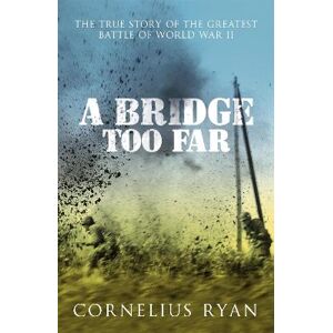 Cornelius Ryan A Bridge Too Far Cornelius Ryan A Bridge Too Far