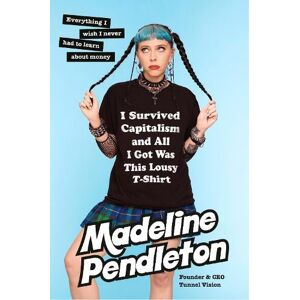 Madeline Pendleton I Survived Capitalism and All I Got Was This Lousy T-Shirt Madeline Pendleton I Survived Capitalism and All I Got Was This Lousy T-Shirt