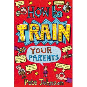 Pete Johnson How To Train Your Parents Pete Johnson How To Train Your Parents