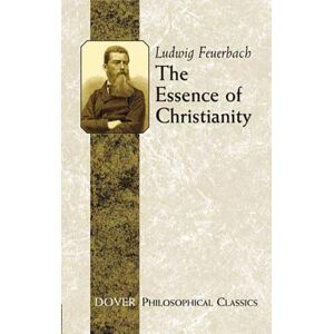 Ludwig Feuerbach The Essence of Christianity Ludwig Feuerbach The Essence of Christianity